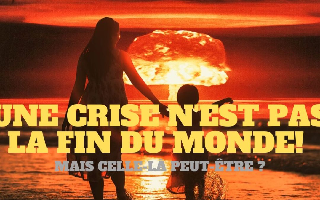 « Une crise ce n’est pas la fin du monde ! Mais celle ci peut-être ? ». L’édito de Charles SANNAT