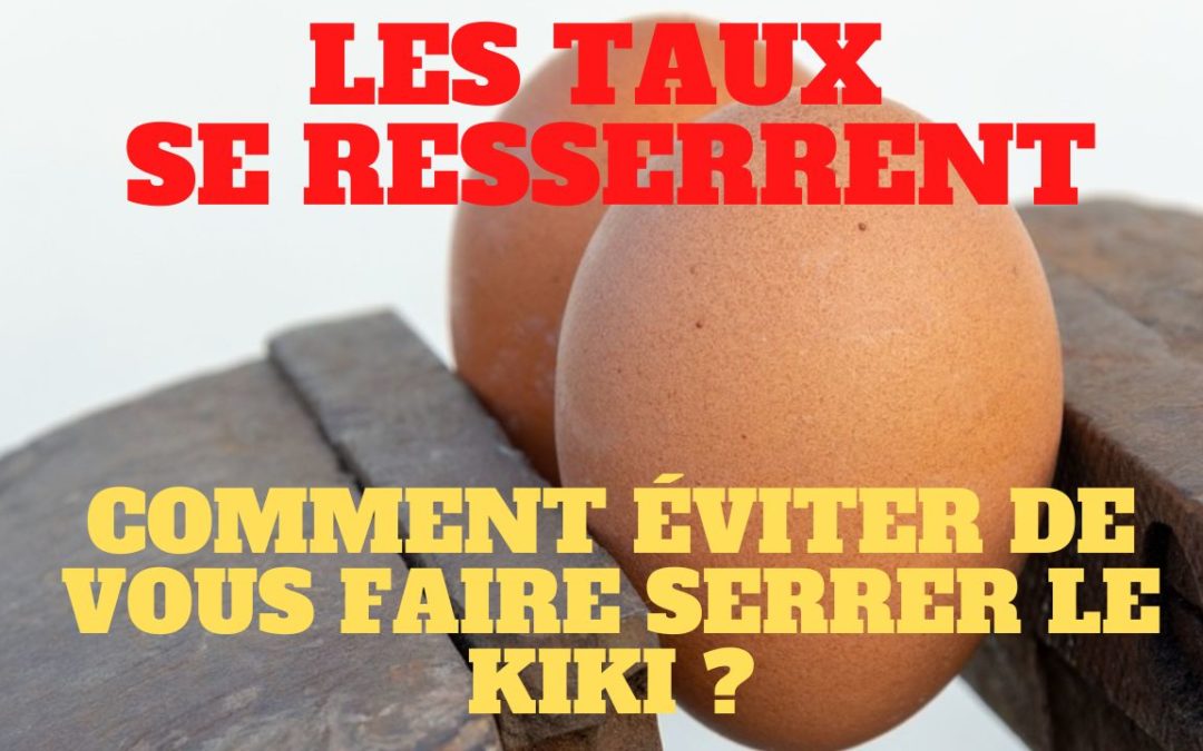 « Les taux se resserrent, comment éviter de se faire serrer le kiki ? ». L’édito de Charles SANNAT