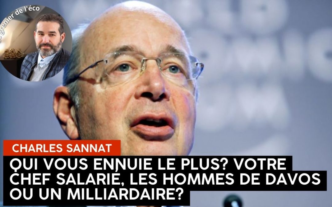 « Qui vous pourrit le plus la vie ? Votre « manager », les hommes de DAVOS, ou un milliardaire ? ». L’édito de Charles SANNAT