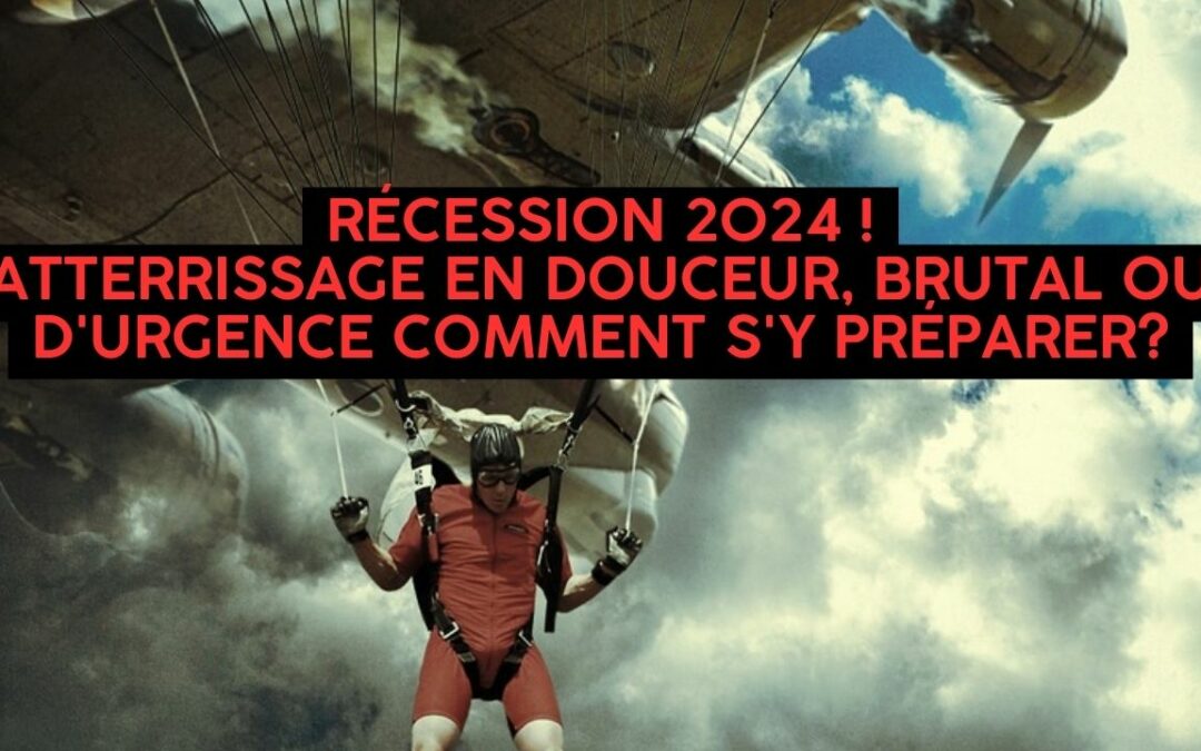 « Récession 2024, atterrissage en douceur, atterrissage brutal ou atterrissage d’urgence, comment se préparer ? ». L’édito de Charles SANNAT