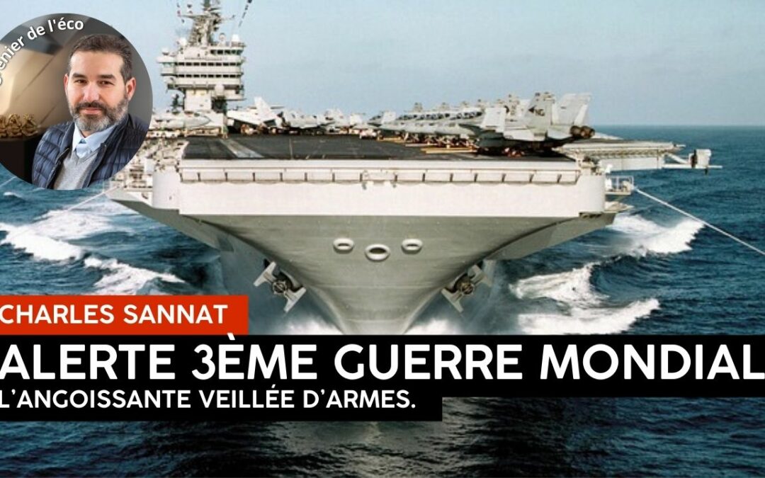 « ALERTE 3ème guerre mondiale. La veillée d’armes. Le monde retient son souffle. ». L’édito de Charles SANNAT