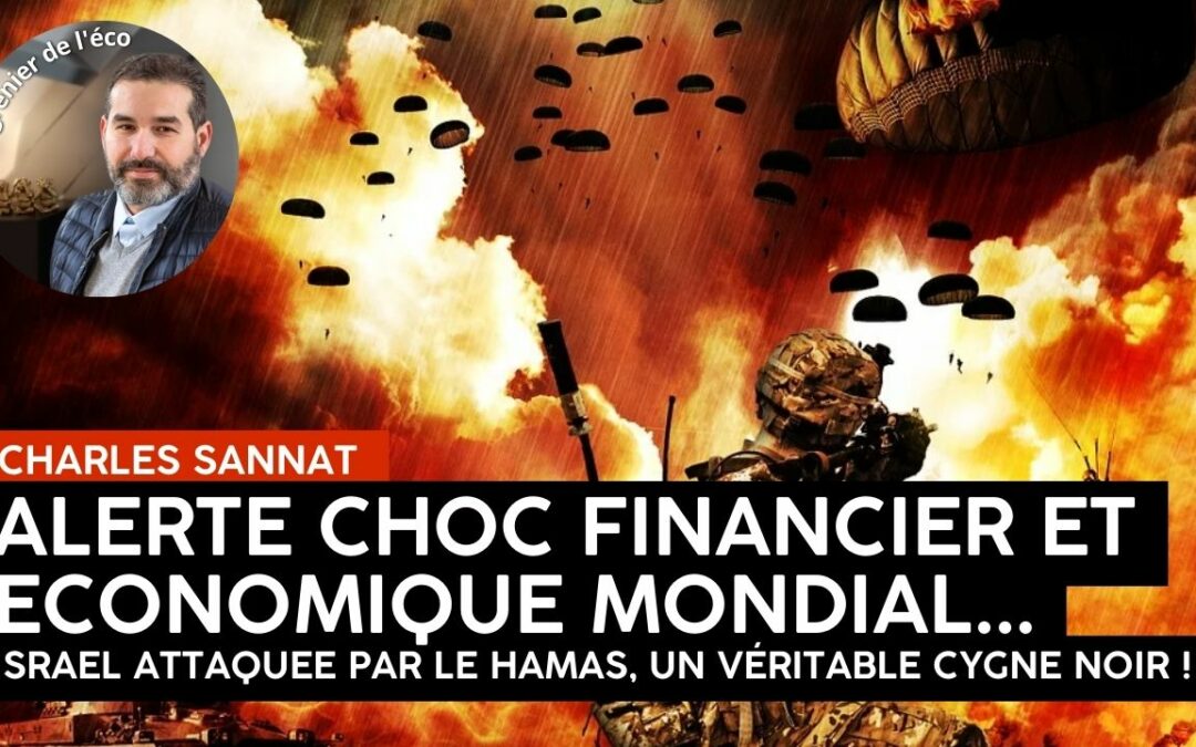 « Israël attaquée. ALERTE au choc financier et économique mondial ! ». L’édito de Charles SANNAT