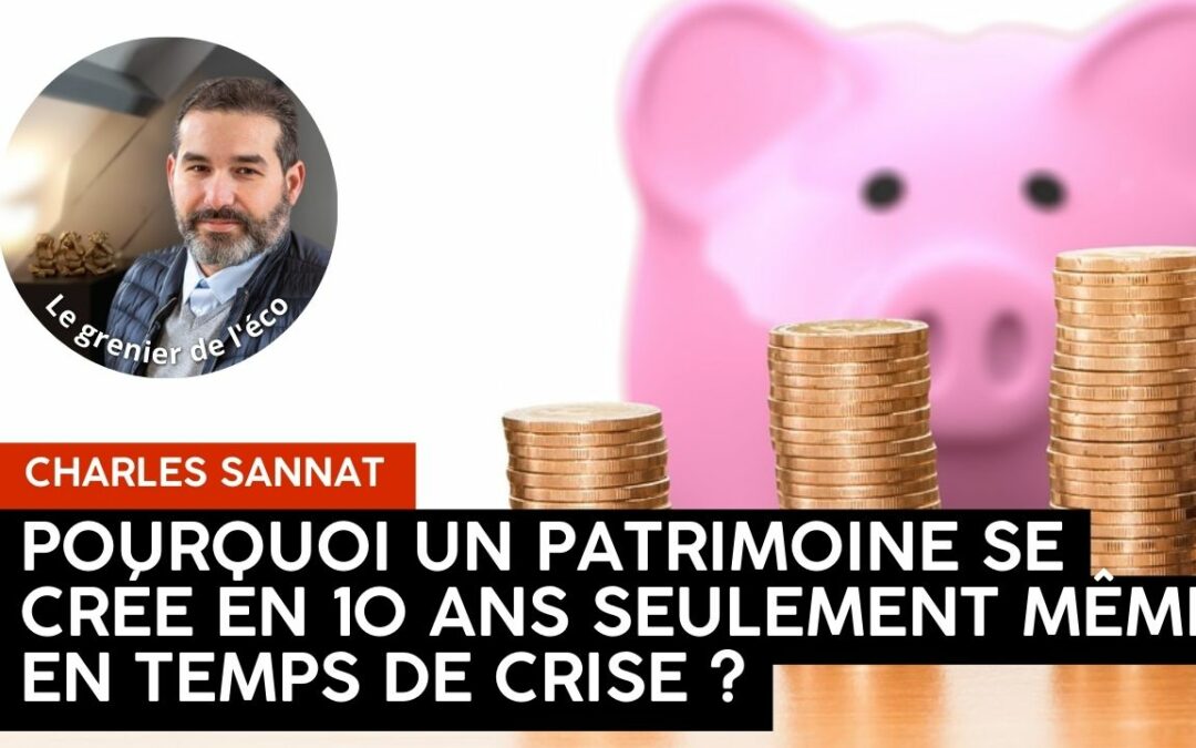 « Vidéo du Grenier. Pourquoi un patrimoine se crée en 10 ans seulement ». L’édito de Charles SANNAT