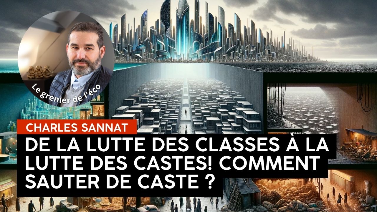 « De la lutte des classes à la guerre des castes, comment sauter de caste ?  ». L’édito de Charles SANNAT