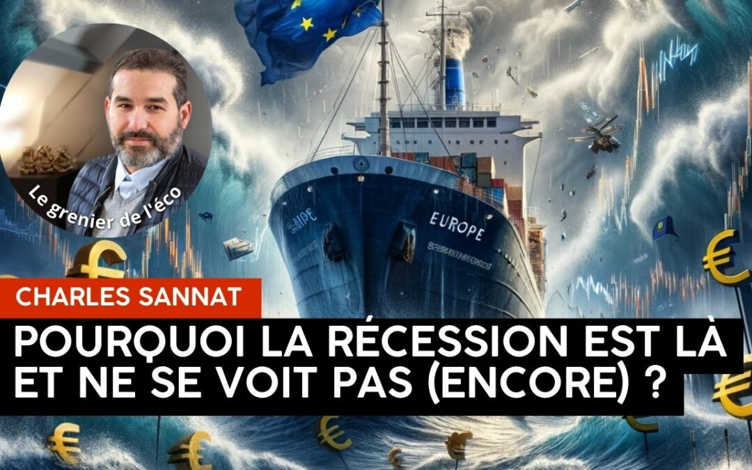 « Pourquoi la récession est déjà là et ne se voit pas (encore) ? ». L’édito de Charles SANNAT