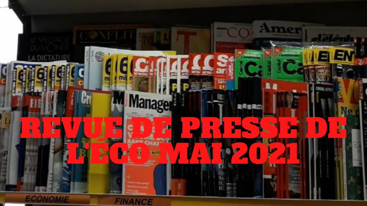 « La revue de presse de l’éco du mois de mai 2021 » L’édito de Charles SANNAT