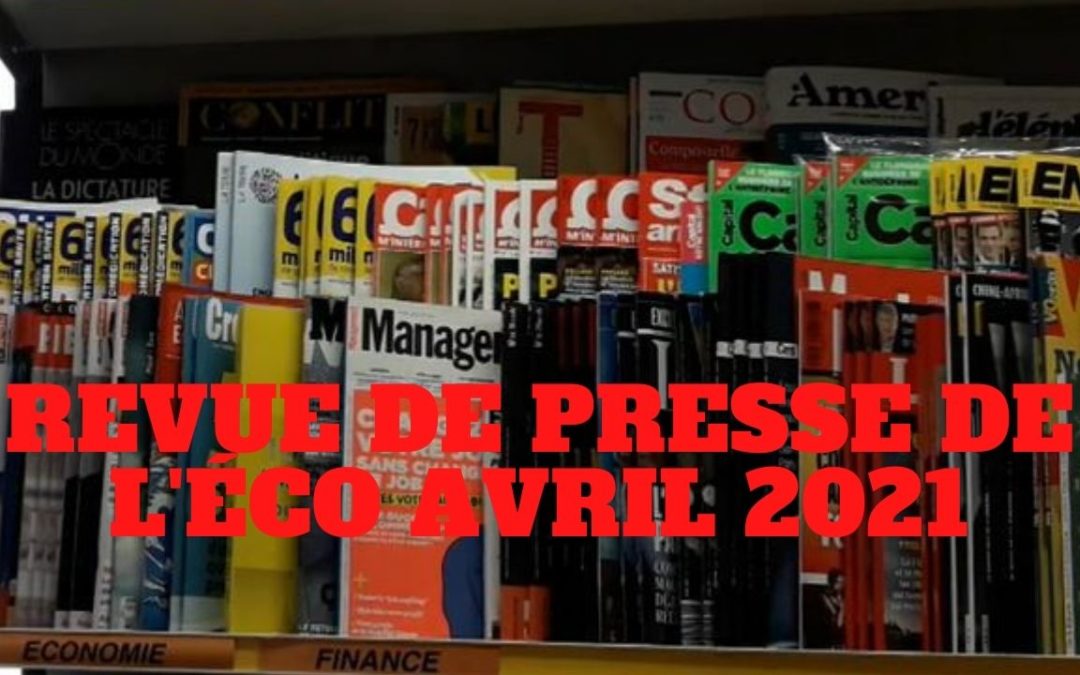 « Revue de presse de l’éco du mois d’Avril 2021 » L’édito de Charles SANNAT