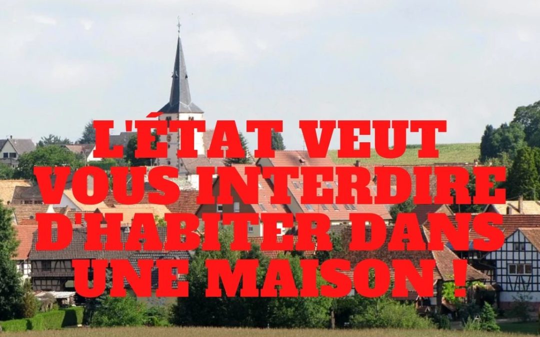 « L’Etat veut vous interdire d’habiter dans une maison !! » L’édito de Charles SANNAT