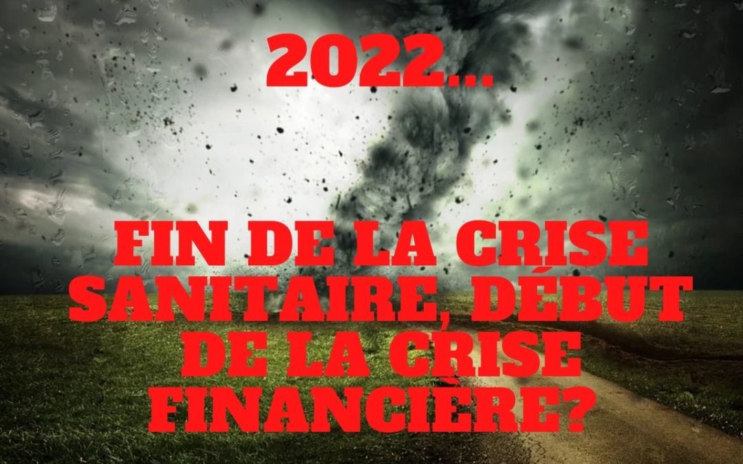 « 2022, fin de crise sanitaire, début de la crise financière ? » L’édito de Charles SANNAT