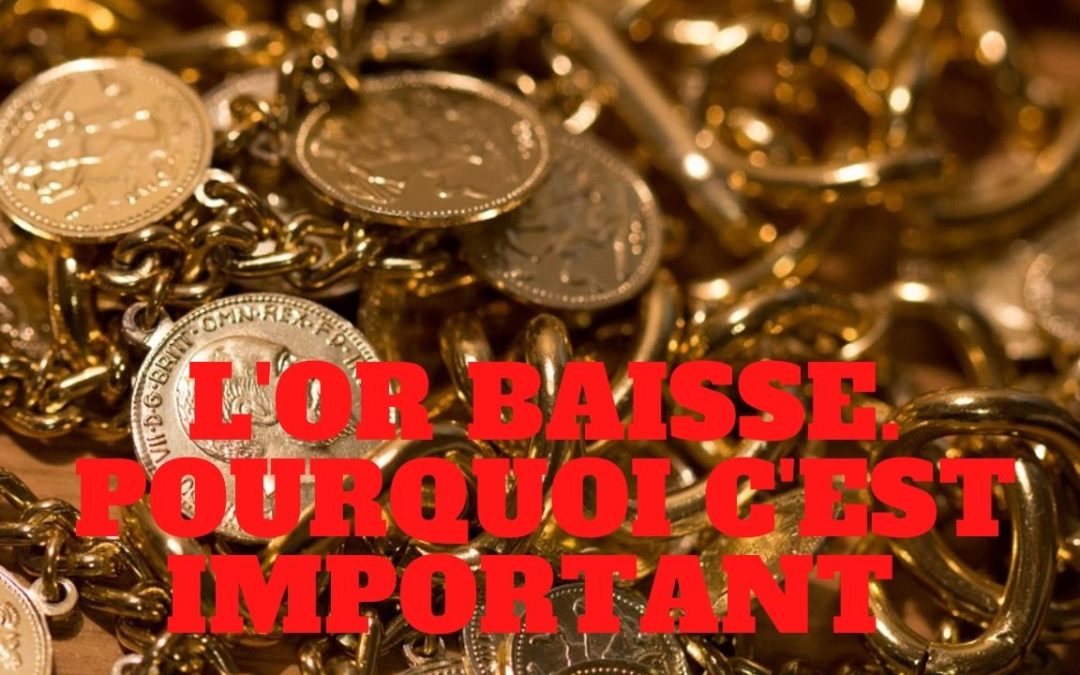 « L’or baisse, pourquoi c’est important ? Opportunité d’achat ou retournement durable ? !!! » L’édito de Charles SANNAT