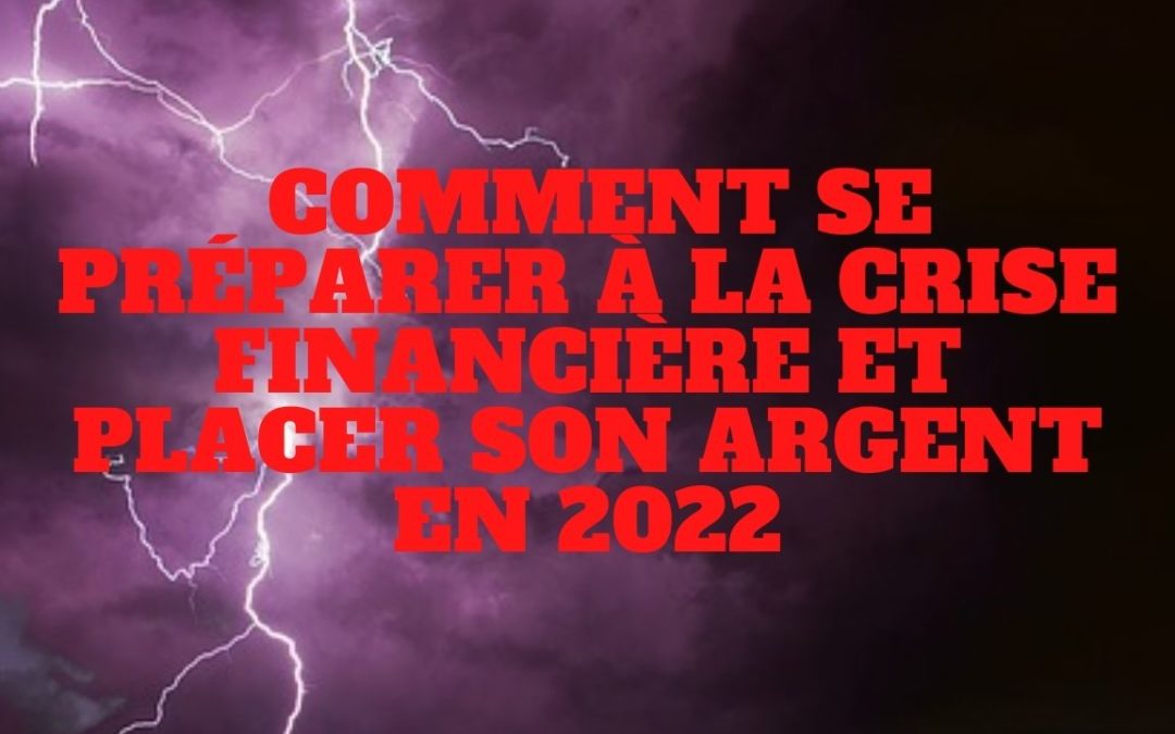 « Comment se préparer à la crise financière et placer son argent en 2022 ? » L’édito de Charles SANNAT